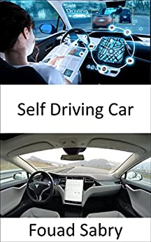 Self Driving Car: Solving full self-driving need solving real-world artificial intelligence (Emerging Technologies in Transport Book 24)